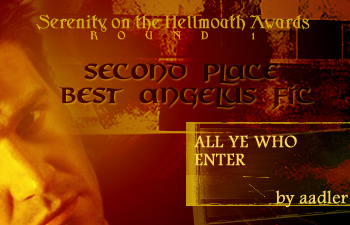 Serenity on the Hellmouth Awards, Round 1 -- Best Angelus (2nd Place)