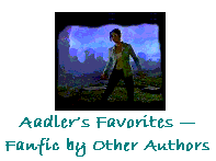 Aadler's Favorites – Last updated May 2005.These are the writers I like to read; some are award winners, all are worth your time. Latest features on Doyle, Lizbeth Marcs, Elizabeth Lewis, and SRoni.